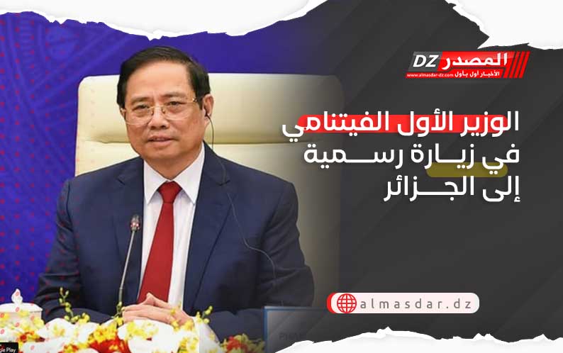 الوزير الأول الفيتنامي في زيارة رسمية إلى الجزائر